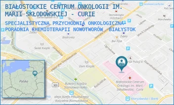SPECJALISTYCZNA PRZYCHODNIA ONKOLOGICZNA- PORADNIA CHEMIOTERAPII NOWOTWORÓW - BIAŁOSTOCKIE CENTRUM ONKOLOGII IM. MARII SKŁODOWSKIEJ - CURIE - OGRODOWA 12, BIAŁYSTOK